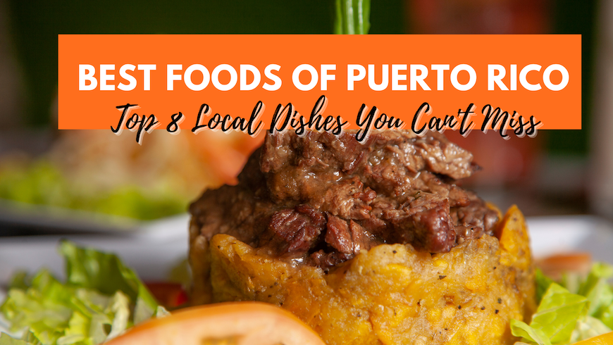 Top 8 Best Foods of Puerto Rico to Explore Puerto Rican Flavors
