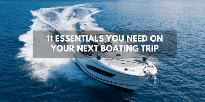 11 Essentials You Need On Your Next Boating Trip